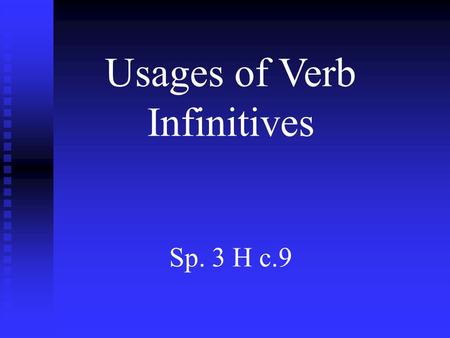 Usages of Verb Infinitives Sp. 3 H c.9. Verb Infinitives: 1.Infinitives are typically introduced by a conjugated verb: ie...Quiero hacer algo hoy. I want.