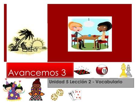 Avancemos 3 Unidad 5 Lección 2 - Vocabulario. Talk About the Day’s Activities  asistir a un espectáculo  dormir una siesta  encontrarse con  pasar.