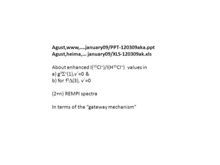 Agust,www,....january09/PPT-120309aka.ppt Agust,heima,... january09/XLS-120309ak.xls About enhanced I( 35 Cl + )/I(H 35 Cl + ) values in a) g 3  + (1),v´=0.