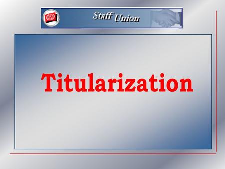 Topics  What is it all about ?  Conditions and Criteria  Procedure followed  Special cases  Staff Union priorities.