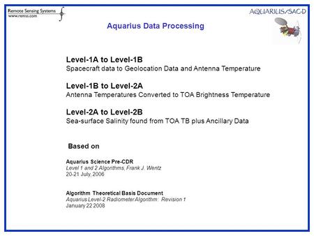 Level-1A to Level-1B Spacecraft data to Geolocation Data and Antenna Temperature Level-1B to Level-2A Antenna Temperatures Converted to TOA Brightness.