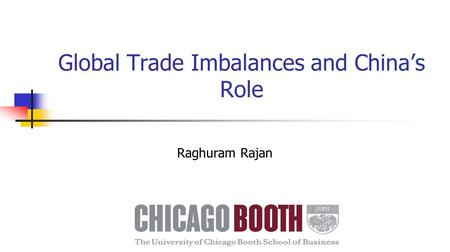 Global Trade Imbalances and China’s Role Raghuram Rajan.