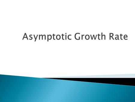  The running time of an algorithm as input size approaches infinity is called the asymptotic running time  We study different notations for asymptotic.