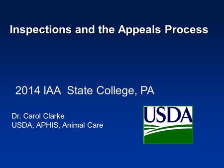 Inspections and the Appeals Process Inspections and the Appeals Process Dr. Carol Clarke USDA, APHIS, Animal Care 2014 IAA State College, PA.