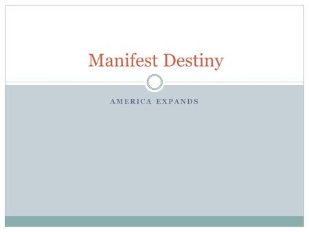 Manifest Destiny America Expands.