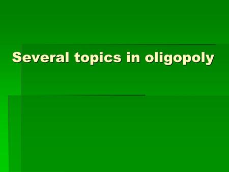 Several topics in oligopoly. 2 More on asymmetric information: trust and reputation  Trust: an agent is expected to do something (actions). Applies to.