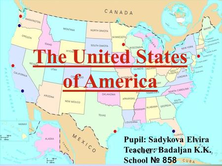 The United States of America Pupil: Sadykova Elvira Teacher: Badaljan K.K. School № 858.