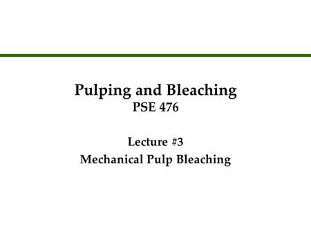 Pulping and Bleaching PSE 476