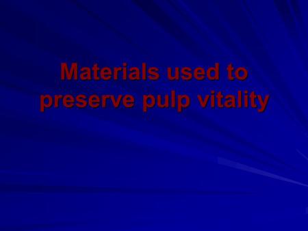 Materials used to preserve pulp vitality. Calcium hydroxide The characteristics of calcium hydroxide come from its dissociation into calcium and hydroxyl.