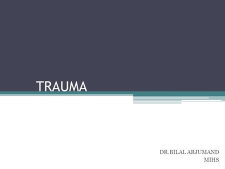 TRAUMA DR.BILAL ARJUMAND MIHS.