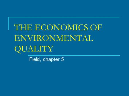 THE ECONOMICS OF ENVIRONMENTAL QUALITY