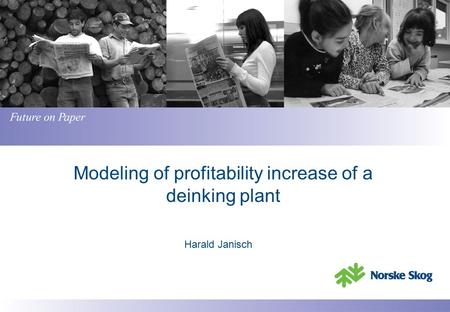 Modeling of profitability increase of a deinking plant Harald Janisch.