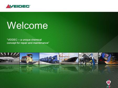 Welcome ”VEIDEC – a unique chemical concept for repair and maintenance”