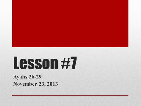 Lesson #7 Ayahs 26-29 November 23, 2013. RECAP Last week talked about description of fire and Jannah Additional Points about the rivers in Jannah Today: