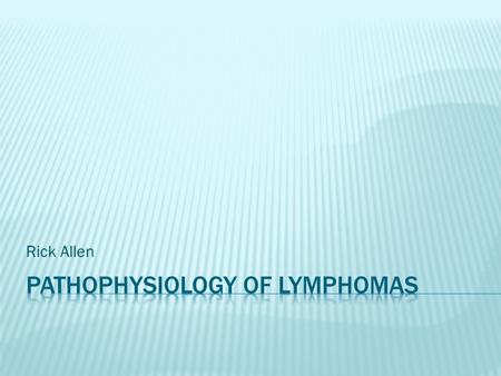 Rick Allen.  Leukaemia involves widespread bone marrow involvement and a presence in peripheral blood.  Lymphoma’s arise in discrete tissue masses (commonly.