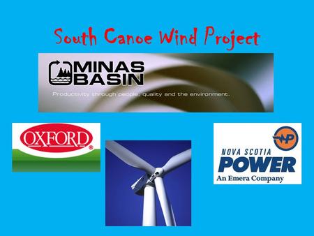 South Canoe Wind Project What we knew By 2015 Nova Scotia must be generating 25% of its power from renewable sources One of the main complaints about.