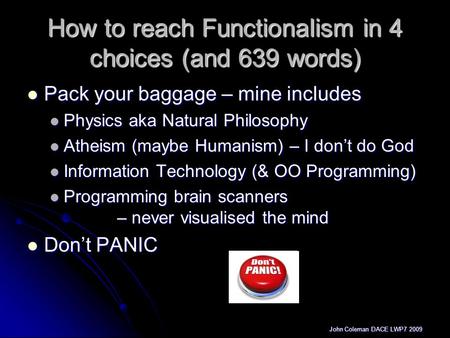 John Coleman DACE LWP7 2009 How to reach Functionalism in 4 choices (and 639 words) Pack your baggage – mine includes Pack your baggage – mine includes.