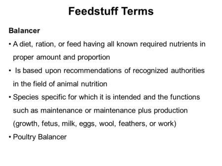 Balancer A diet, ration, or feed having all known required nutrients in proper amount and proportion Is based upon recommendations of recognized authorities.