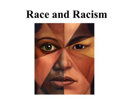 Race and Racism. What is race? We all know that people look different. Anyone can tell a Czech from a Chinese. But are these differences racial? What.