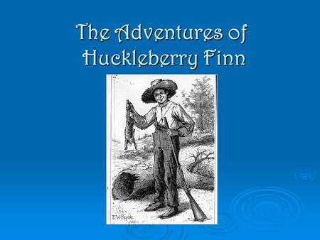 The Adventures of Huckleberry Finn