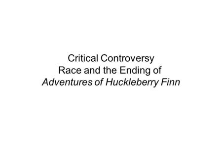 Critical Standpoints Leo Marx, Justin Kaplan, David L. Smith, and Shelly Fisher Fishkin support Huckleberry Finn as an anti-racist text. Julius Lester.