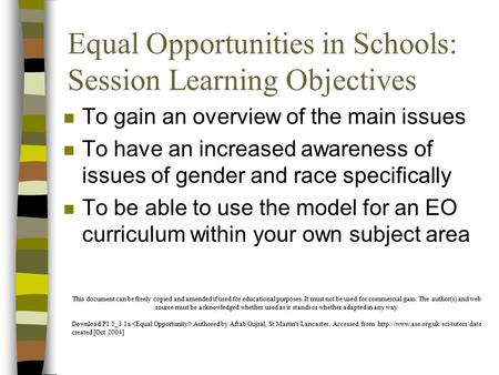 Equal Opportunities in Schools: Session Learning Objectives n To gain an overview of the main issues n To have an increased awareness of issues of gender.