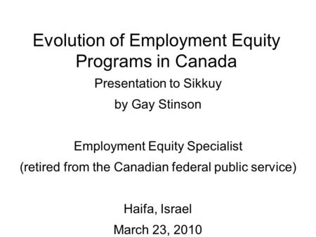 Evolution of Employment Equity Programs in Canada Presentation to Sikkuy by Gay Stinson Employment Equity Specialist (retired from the Canadian federal.