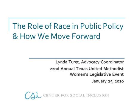 The Role of Race in Public Policy & How We Move Forward Lynda Turet, Advocacy Coordinator 22nd Annual Texas United Methodist Women's Legislative Event.