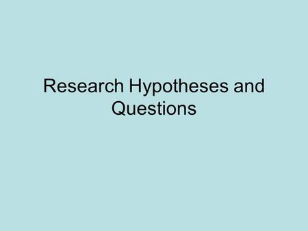 Research Hypotheses and Questions