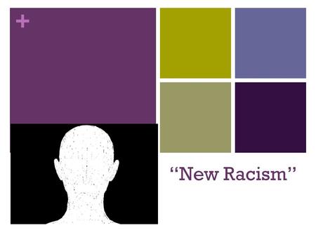 + “New Racism”. + Basic Premises Race may be real, but it is also a social construction White is the dominant racial group Whiteness is the symbol of.