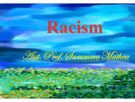 Racism. What is Racism? Imperial colonisation Scientific Theories Slave trade Ethnic Nationalism Political Economic Racism.