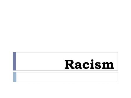 Racism. Racism The belief that one racial category is innately superior or inferior to another Racism has been widespread throughout US history where.