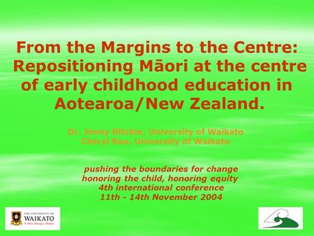 1 pushing the boundaries for change honoring the child, honoring equity 4th international conference 11th - 14th November 2004 From the Margins to the.