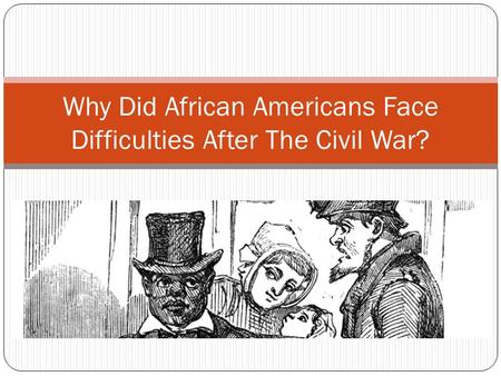 Why Did African Americans Face Difficulties After The Civil War?