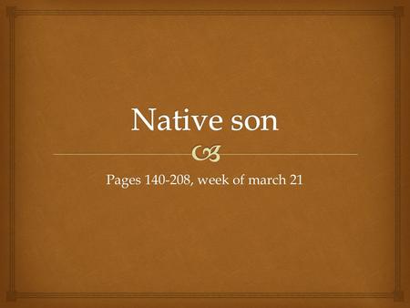 Pages 140-208, week of march 21.   Mary’s death represents key turning point in the plot, both in terms of the story and in terms of Bigger’s development.