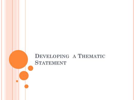 D EVELOPING A T HEMATIC S TATEMENT. W HAT IS A THEME ? A theme is a message or main idea that the writer wants the reader to remember after reading his/her.
