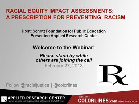 Host: Schott Foundation for Public Education Presenter: Applied Research Center Welcome to the Webinar! Please stand.