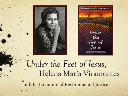 Under the Feet of Jesus, Helena María Viramontes and the Literature of Environmental Justice.