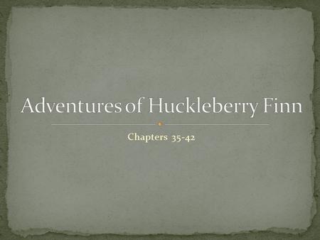 Chapters 35-42. Tom believes there are certain obstacles that Jim must overcome in order to escape, based on silly ideas about prisoners that he has read.