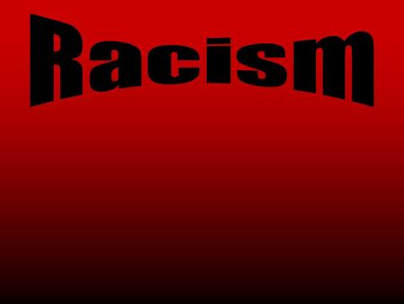 Table of Contents 1.An Introduction to Racism 2.The History of Racism 3.Types of Racism 4.Segregation 5.Rosa Parks 6.Dr. Martin Luther King 7. Causes.