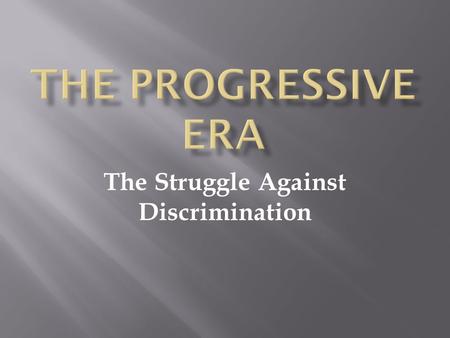 The Struggle Against Discrimination.  Social Reform or Social Control  Settlement houses aid in Americanization of immigrants  Provide help, but also.