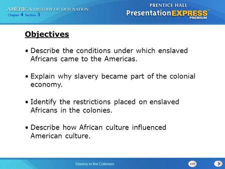 Objectives Describe the conditions under which enslaved Africans came to the Americas. Explain why slavery became part of the colonial economy. Identify.