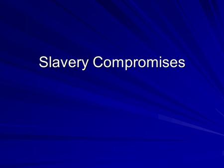 Slavery Compromises. Goals: 1. Define compromise. 2. Discuss the various compromises over the issue of slavery. 3. Explain why the Fugitive Slave Act.