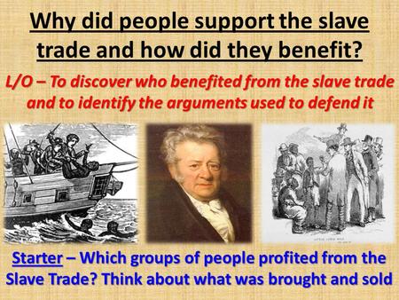 Why did people support the slave trade and how did they benefit?