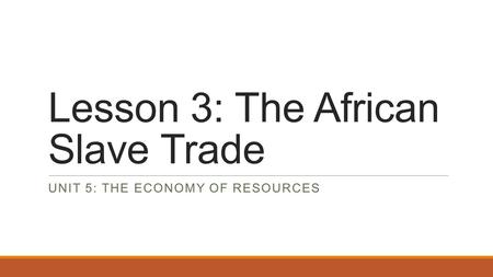 Lesson 3: The African Slave Trade