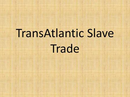 TransAtlantic Slave Trade. Create a chart like the one below to take notes on some of the important issues concerning the emergence of slavery Issue.