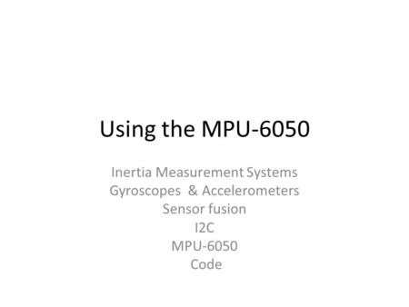 Using the MPU-6050 Inertia Measurement Systems