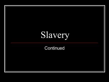 Slavery Continued Capture and the Middle Passage After capture, Africans were packed tightly into slave ships. The death rate of the “passengers” was.