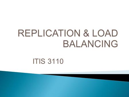 ITIS 3110 Jason Watson. Replication methods o Primary/Backup o Master/Slave o Multi-master Load-balancing methods o DNS Round-Robin o Reverse Proxy.