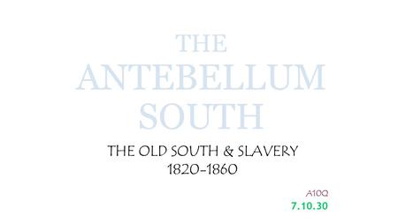 THE OLD SOUTH & SLAVERY A10Q